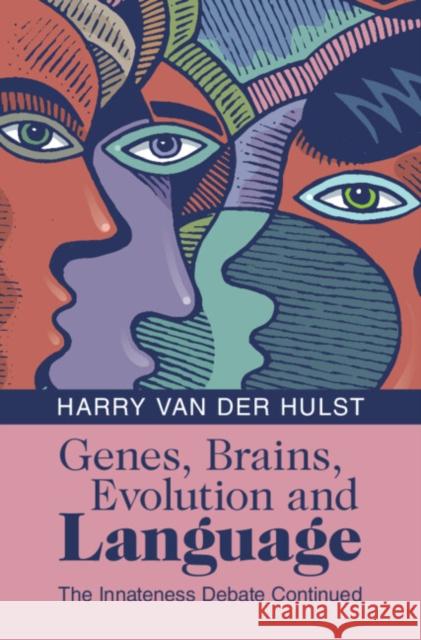 Genes, Brains, Evolution and Language: The Innateness Debate Continued Harry (University of Connecticut) van der Hulst 9781009346306 Cambridge University Press