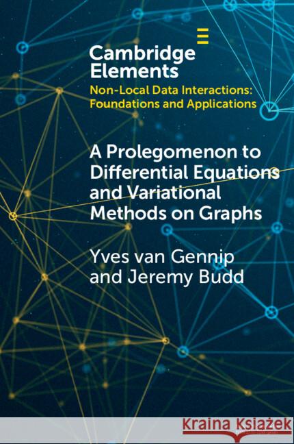 A Prolegomenon to Differential Equations and Variational Methods on Graphs Jeremy (California Institute of Technology) Budd 9781009346634 Cambridge University Press