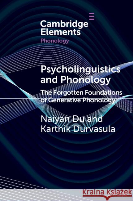 Psycholinguistics and Phonology: The Forgotten Foundations of Generative Phonology Naiyan (Michigan State University) Du 9781009347624 Cambridge University Press