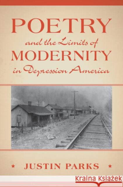Poetry and the Limits of Modernity in Depression America Justin (University of Tromso) Parks 9781009347839 Cambridge University Press