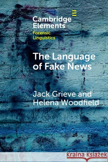 The Language of Fake News Jack Grieve Helena Woodfield 9781009349130 Cambridge University Press