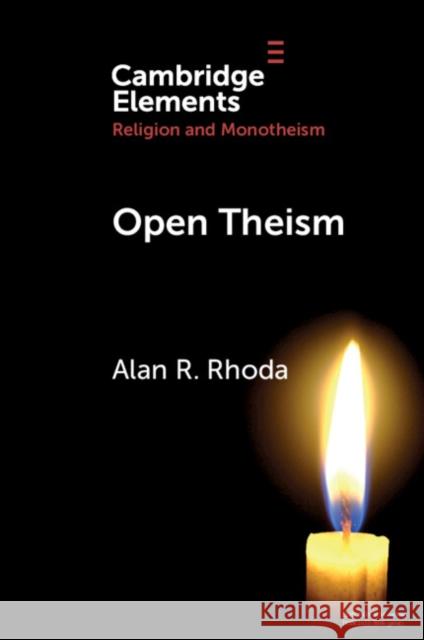 Open Theism Alan R. (Christian Theological Seminary) Rhoda 9781009349383 Cambridge University Press