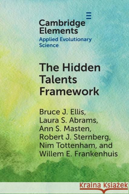 The Hidden Talents Framework Willem E. (Utrecht University and Max Planck Institute for Research on Crime, Security and Law) Frankenhuis 9781009350068 Cambridge University Press