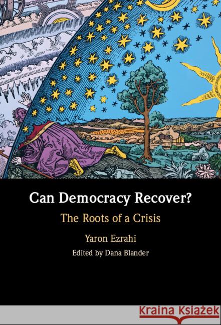 Can Democracy Recover?: The Roots of a Crisis Yaron (Hebrew University of Jerusalem) Ezrahi 9781009350877 Cambridge University Press