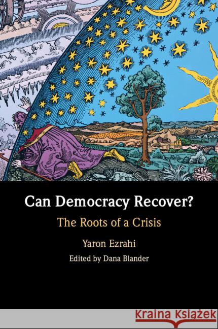 Can Democracy Recover?: The Roots of a Crisis Yaron (Hebrew University of Jerusalem) Ezrahi 9781009350884 Cambridge University Press