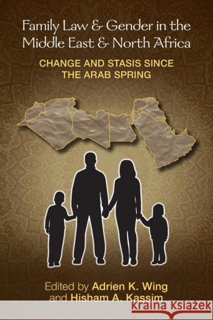 Family Law and Gender in the Middle East and North Africa: Change and Stasis since the Arab Spring Adrien K. Wing Hisham A. Kassim 9781009351126 Cambridge University Press