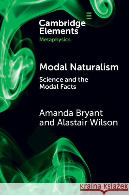 Modal Naturalism: Science and the Modal Facts Alastair (University of Leeds) Wilson 9781009351638 Cambridge University Press