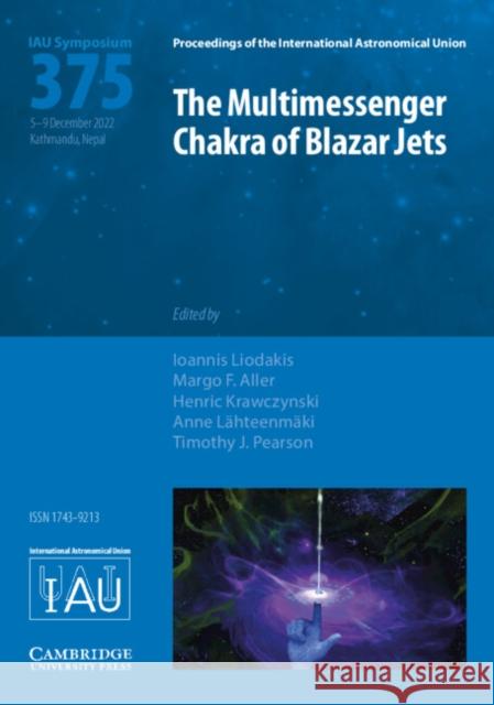 The Multimessenger Chakra of Blazar Jets (IAU S375)  9781009353014 Cambridge University Press