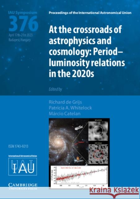 At the Cross-Roads of Astrophysics and Cosmology (IAU S376)  9781009353045 Cambridge University Press