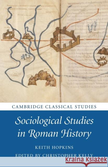 Sociological Studies in Roman History Keith Hopkins Christopher Kelly 9781009353786 Cambridge University Press