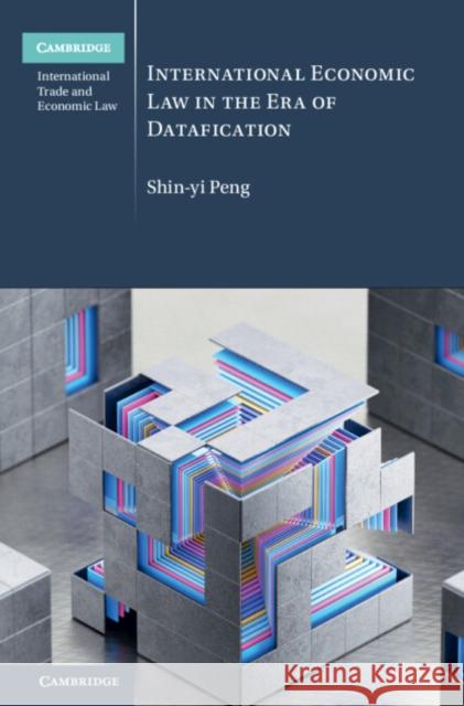 International Economic Law in the Era of Datafication Shin-yi (National Tsing Hua University) Peng 9781009354981 Cambridge University Press