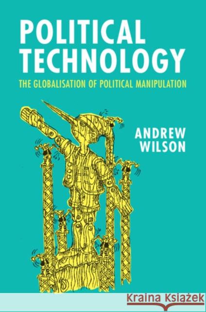 Political Technology Andrew (University College London) Wilson 9781009355339