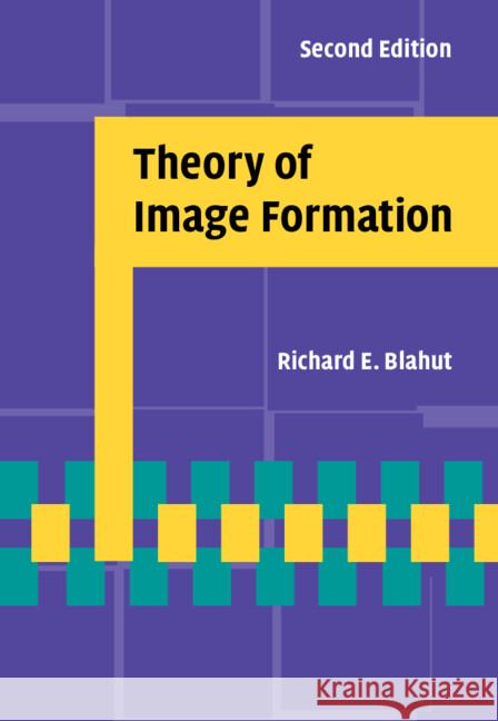 Theory of Image Formation Richard E. Blahut 9781009356206 Cambridge University Press