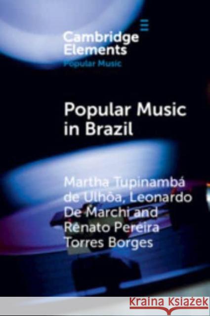 Popular Music in Brazil: Identity, Genres and Industry Martha Tupinamb Leonardo de Marchi Renato Pereir 9781009357197 Cambridge University Press