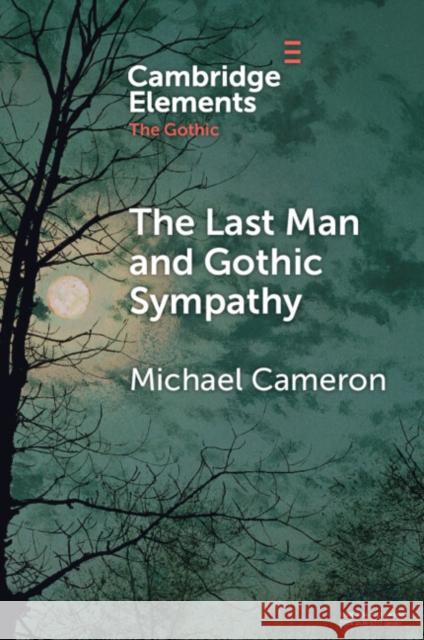 The Last Man and Gothic Sympathy Michael (Dalhousie University) Cameron 9781009357531 Cambridge University Press