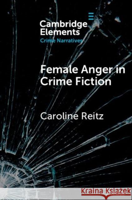 Female Anger in Crime Fiction Caroline Reitz 9781009358675 Cambridge University Press