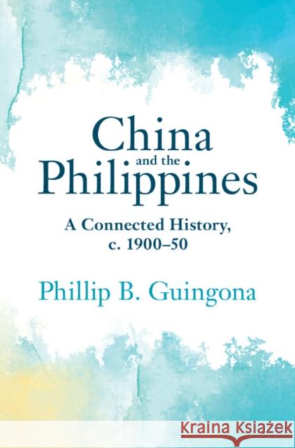 China and the Philippines Phillip B. (Wells College, New York) Guingona 9781009359245 Cambridge University Press