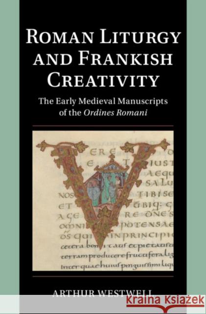 Roman Liturgy and Frankish Creativity Arthur (Universitat Regensburg, Germany) Westwell 9781009360487 Cambridge University Press