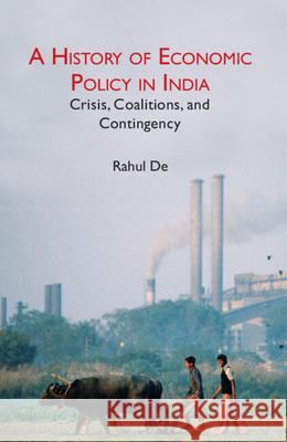 A History of Economic Policy in India: Crisis, Coalitions, and Contingency Rahul (Azim Premji University, Bengaluru) De 9781009362689 Cambridge University Press