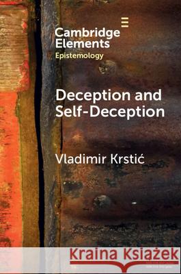 Deception and Self-Deception: A Unified Account Vladimir (United Arab Emirates University) Krstic 9781009362894 Cambridge University Press