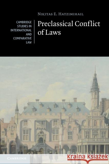 Preclassical Conflict of Laws Nikitas E. Hatzimihail 9781009363907 Cambridge University Press