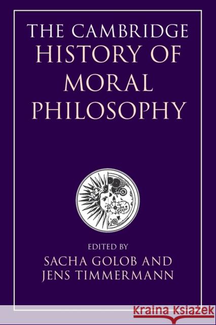 The Cambridge History of Moral Philosophy Sacha Golob Jens Timmermann 9781009364034
