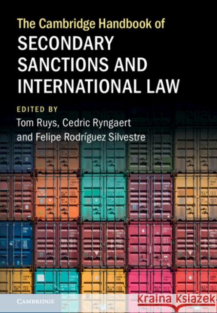 The Cambridge Handbook of Secondary Sanctions and International Law Tom Ruys Cedric Ryngaert Felipe Rodr?gue 9781009365826