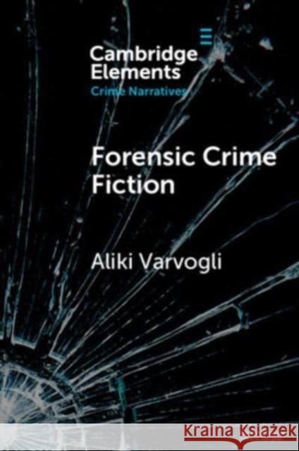 Forensic Crime Fiction Aliki (University of Dundee) Varvogli 9781009365901 Cambridge University Press