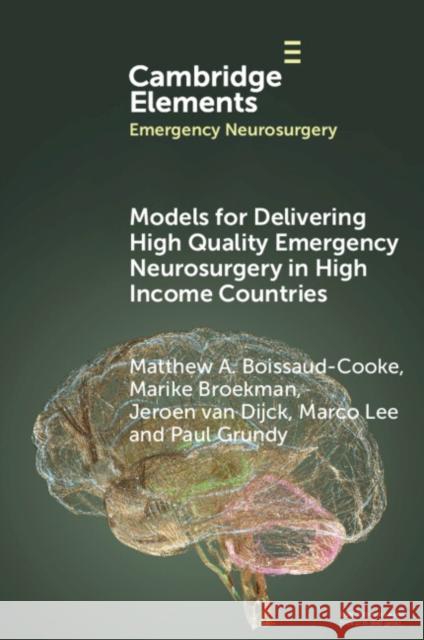 Models for Delivering High Quality Emergency Neurosurgery in High Income Countries Paul (University Hospital Southampton) Grundy 9781009366106 Cambridge University Press