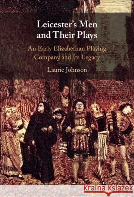 Leicester's Men and their Plays Laurie (University of Southern Queensland, Australia) Johnson 9781009366496 Cambridge University Press