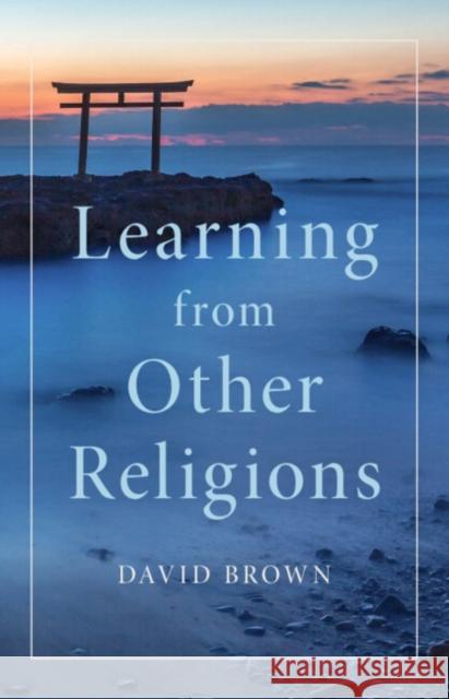 Learning from Other Religions David (University of St Andrews, Scotland) Brown 9781009367707