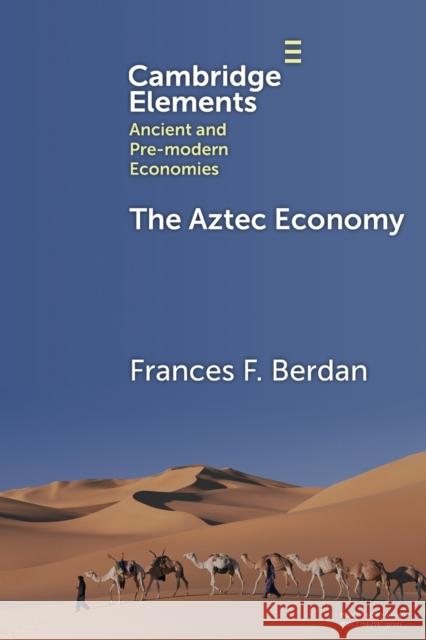 The Aztec Economy Frances F. (California State University San Bernardino) Berdan 9781009368094