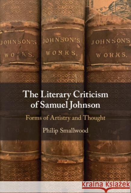 The Literary Criticism of Samuel Johnson: Forms of Artistry and Thought Philip Smallwood 9781009369985