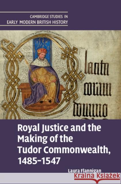 Royal Justice and the Making of the Tudor Commonwealth, 1485-1547 Laura (University of Oxford) Flannigan 9781009371360 Cambridge University Press