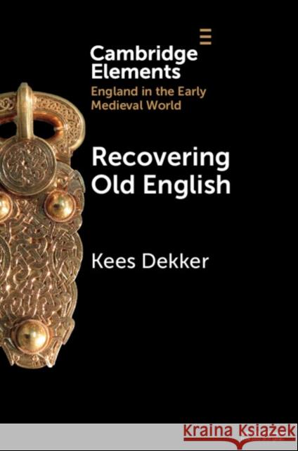 Recovering Old English Kees (Rijksuniversiteit Groningen, The Netherlands) Dekker 9781009371698 Cambridge University Press