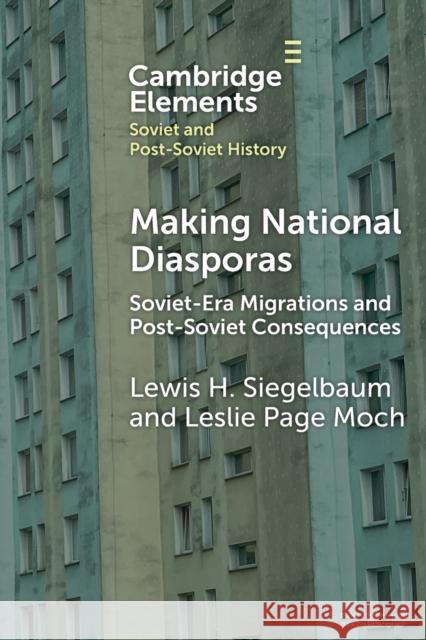 Making National Diasporas: Soviet-Era Migrations and Post-Soviet Consequences Leslie Page (Michigan State University) Moch 9781009371834