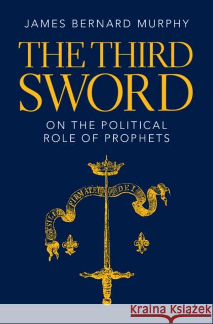 The Third Sword James Bernard (Dartmouth College, New Hampshire) Murphy 9781009372282