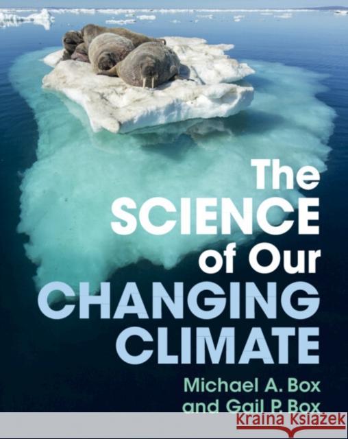 The Science of Our Changing Climate Michael A. Box Gail P. Box 9781009372336 Cambridge University Press