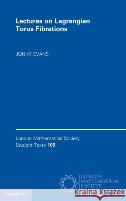 Lectures on Lagrangian Torus Fibrations Jonny (University of Lancaster) Evans 9781009372626 Cambridge University Press