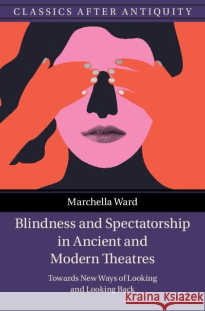 Blindness and Spectatorship in Ancient and Modern Theatres Marchella (The Open University, Milton Keynes) Ward 9781009372770 Cambridge University Press