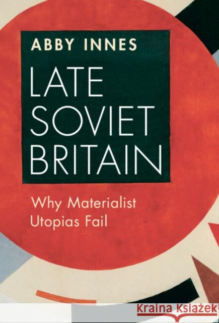 Late Soviet Britain Abby (London School of Economics and Political Science) Innes 9781009373623 Cambridge University Press