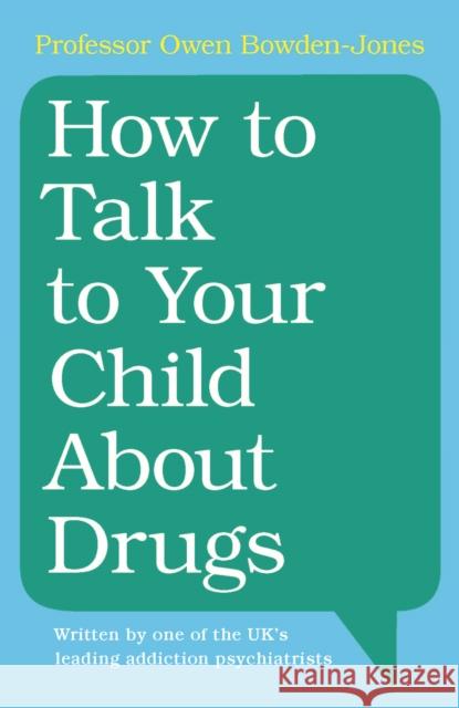 How to Talk to Your Child About Drugs Owen (University College London) Bowden-Jones 9781009374811