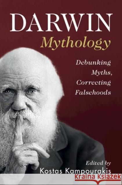 Darwin Mythology: Debunking Myths, Correcting Falsehoods Kostas Kampourakis 9781009375689