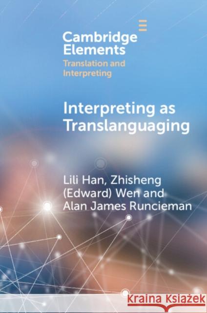 Interpreting as Translanguaging Alan James (Universitat de Vic - Universitat Central de Catalunya) Runcieman 9781009375894 Cambridge University Press