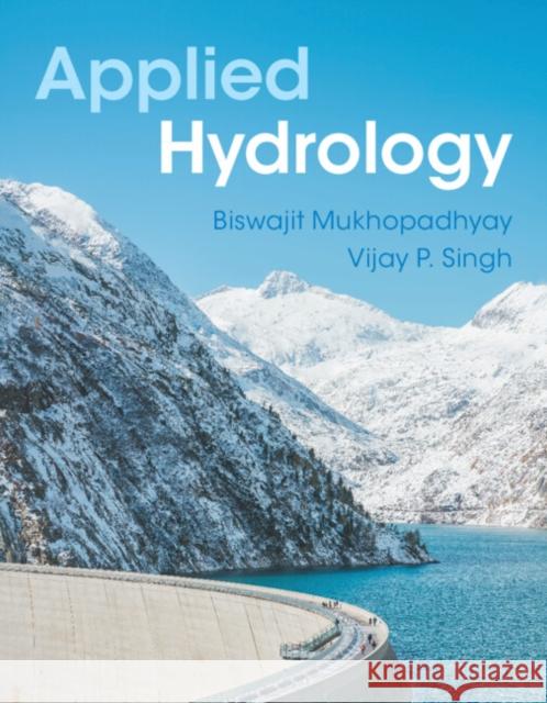Applied Hydrology Biswajit Mukhopadhyay Vijay P. Singh 9781009376105 Cambridge University Press