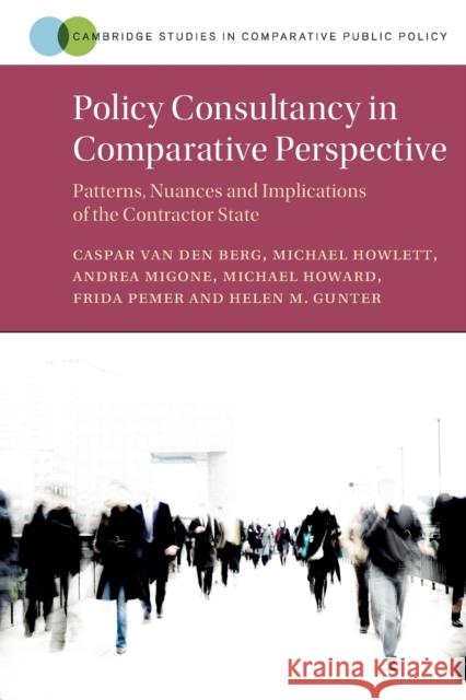 Policy Consultancy in Comparative Perspective: Patterns, Nuances and Implications of the Contractor State Caspar Va Michael Howlett Andrea Migone 9781009376242 Cambridge University Press