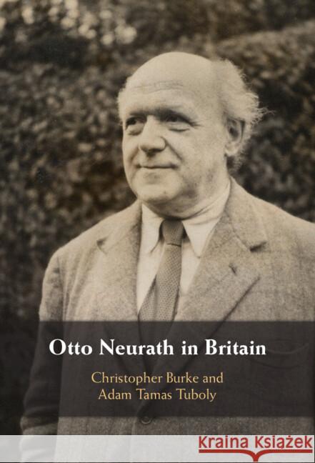 Otto Neurath in Britain Adam Tamas (Hungarian Academy of Sciences, Budapest) Tuboly 9781009376297 Cambridge University Press