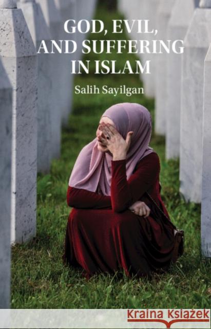 God, Evil, and Suffering in Islam Salih (Georgetown University, Washington DC) Sayilgan 9781009377317