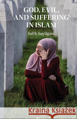 God, Evil, and Suffering in Islam Salih (Georgetown University, Washington DC) Sayilgan 9781009377324
