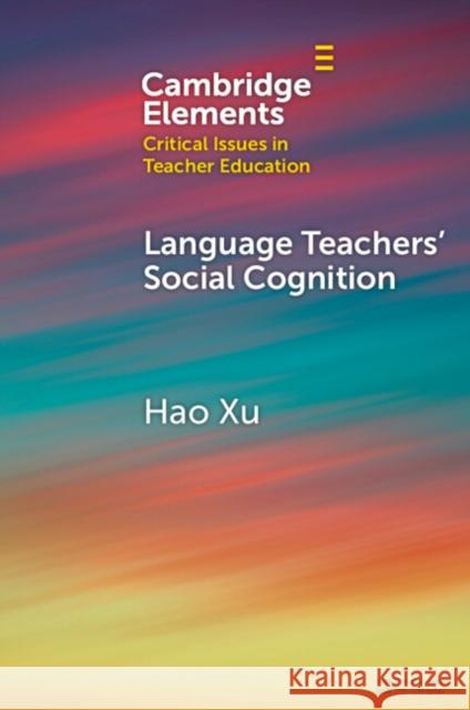 Language Teachers' Social Cognition Hao Xu 9781009377713 Cambridge University Press